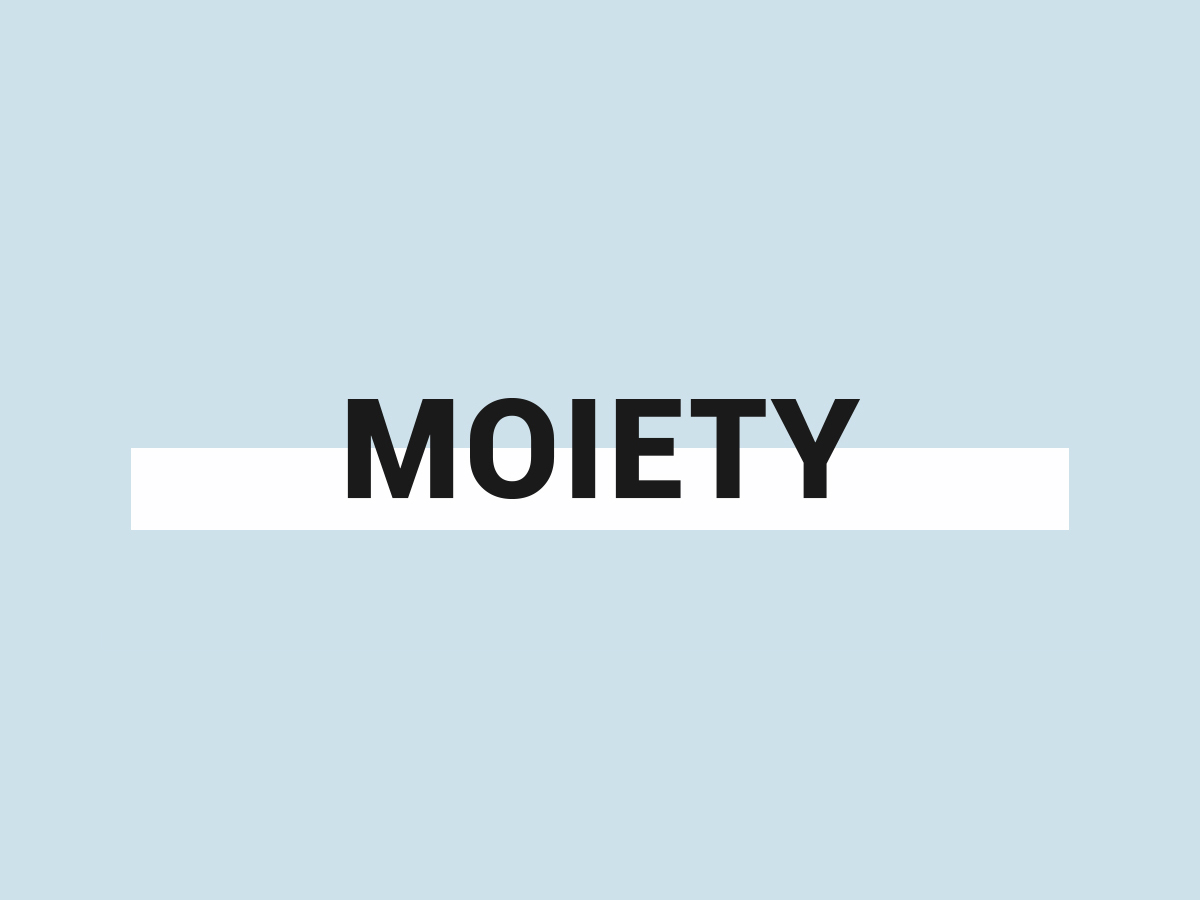 MOIETY – WHAT IS IT?