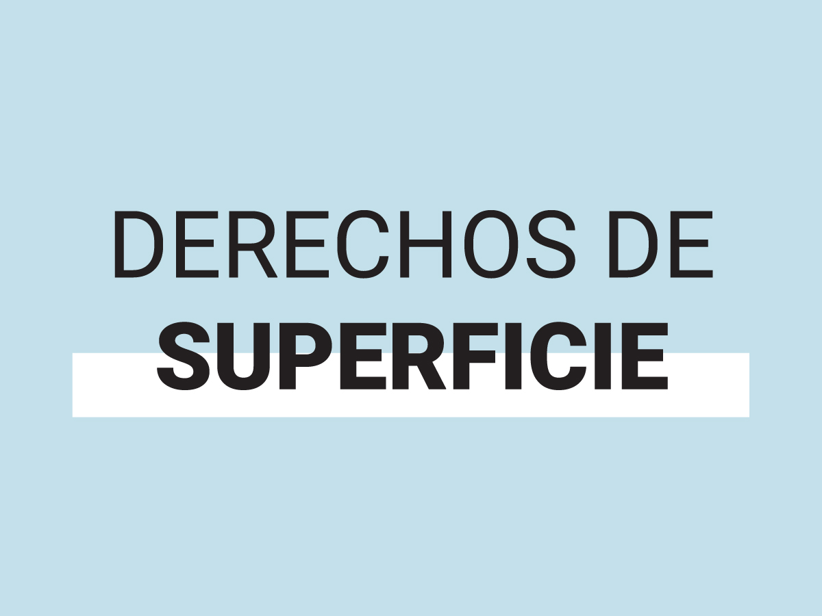 DERECHOS DE SUPERFICIE – ¿QUÉ ES?